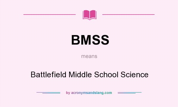 What does BMSS mean? It stands for Battlefield Middle School Science