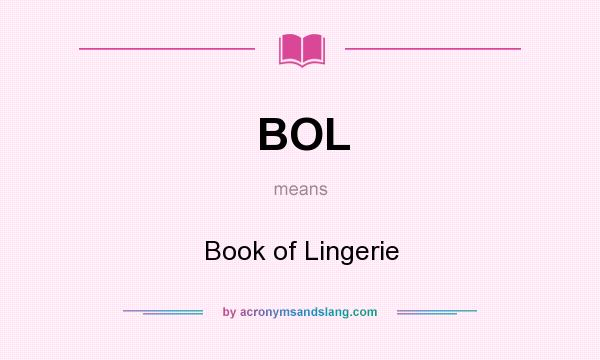 What does BOL mean? It stands for Book of Lingerie