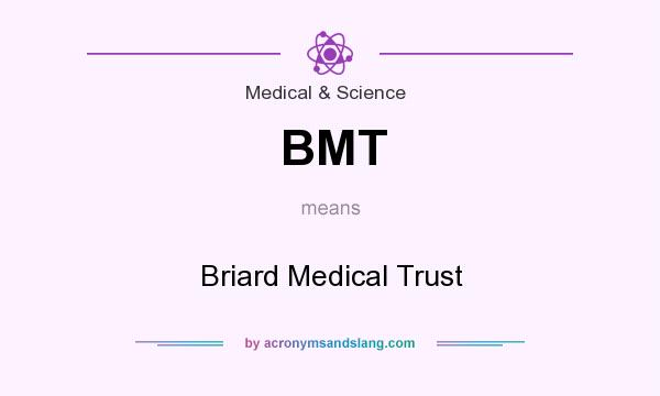 What does BMT mean? It stands for Briard Medical Trust