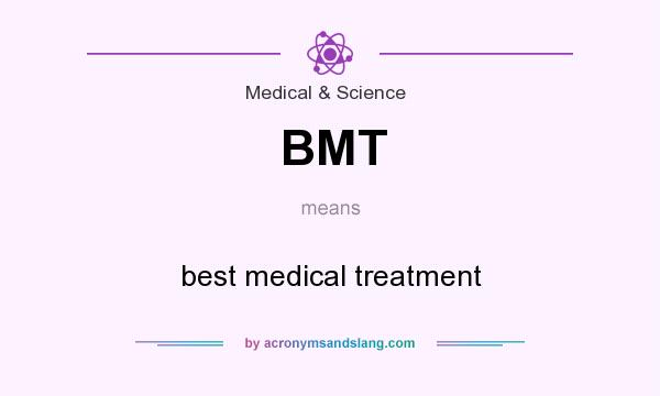 What does BMT mean? It stands for best medical treatment