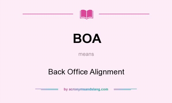 What does BOA mean? It stands for Back Office Alignment