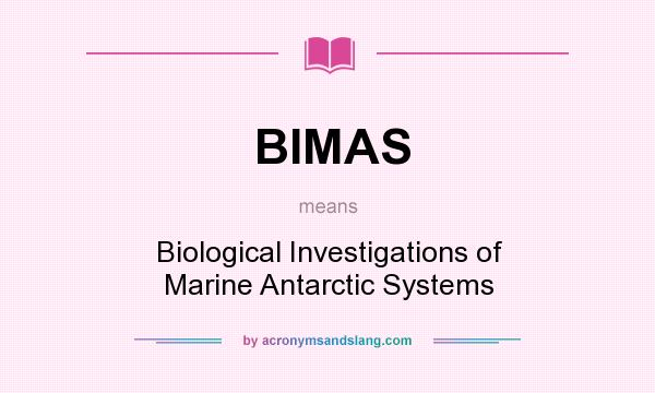What does BIMAS mean? It stands for Biological Investigations of Marine Antarctic Systems