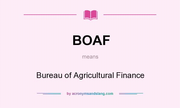 What does BOAF mean? It stands for Bureau of Agricultural Finance