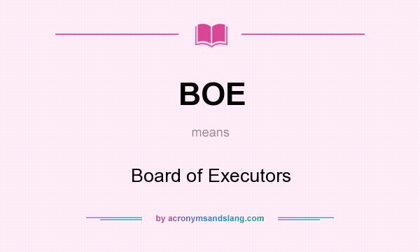 What does BOE mean? It stands for Board of Executors