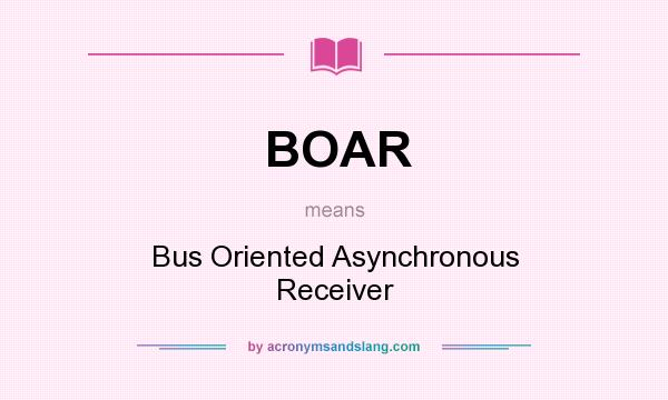 What does BOAR mean? It stands for Bus Oriented Asynchronous Receiver
