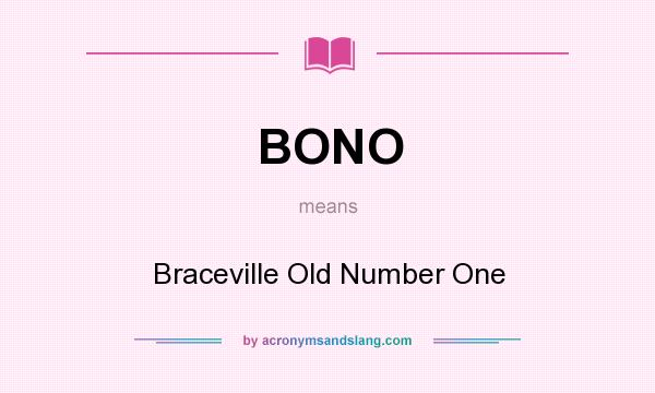 What does BONO mean? It stands for Braceville Old Number One