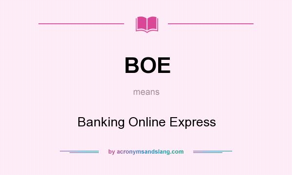 What does BOE mean? It stands for Banking Online Express