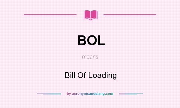 What does BOL mean? It stands for Bill Of Loading