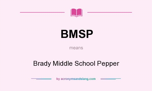 What does BMSP mean? It stands for Brady Middle School Pepper