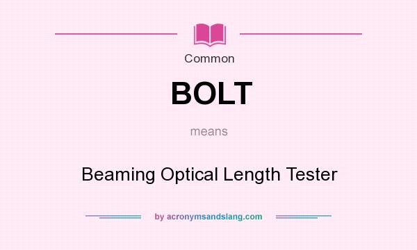 What does BOLT mean? It stands for Beaming Optical Length Tester