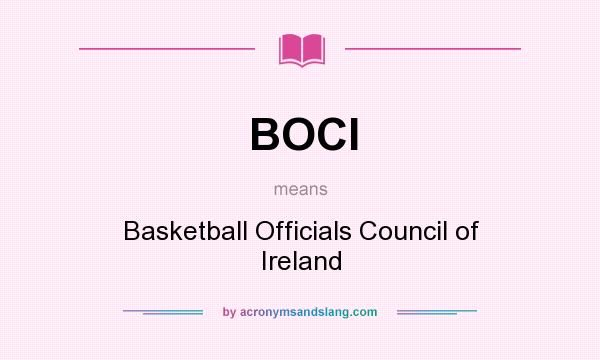 What does BOCI mean? It stands for Basketball Officials Council of Ireland