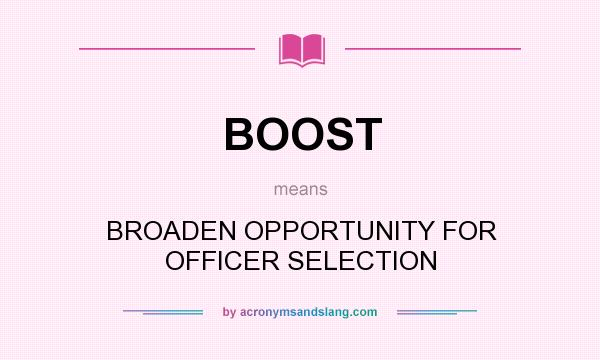 What does BOOST mean? It stands for BROADEN OPPORTUNITY FOR OFFICER SELECTION