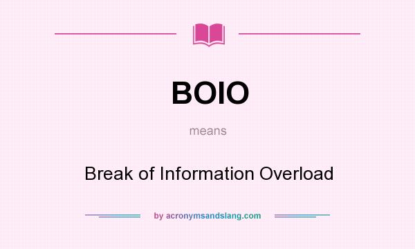 What does BOIO mean? It stands for Break of Information Overload