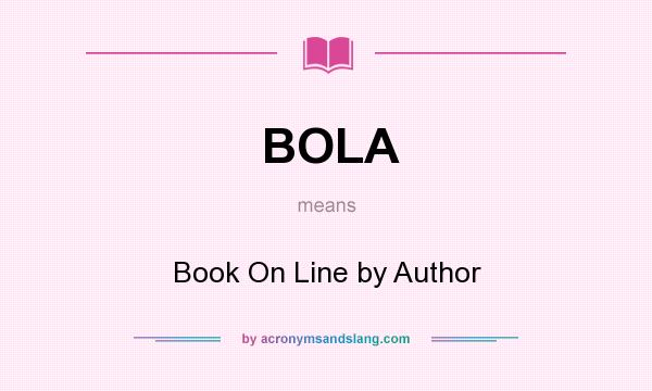 What does BOLA mean? It stands for Book On Line by Author