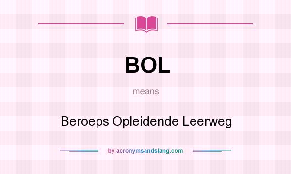 What does BOL mean? It stands for Beroeps Opleidende Leerweg