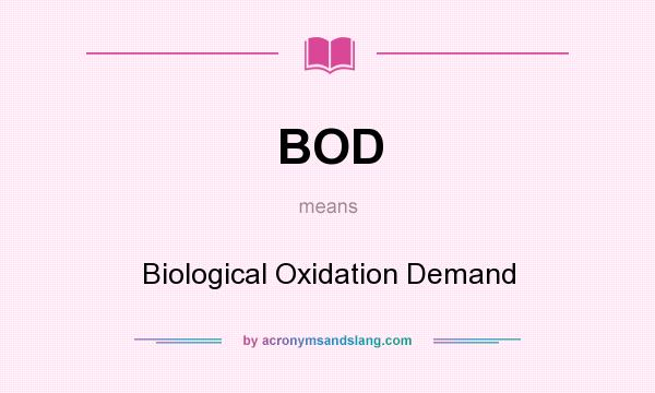 What does BOD mean? It stands for Biological Oxidation Demand