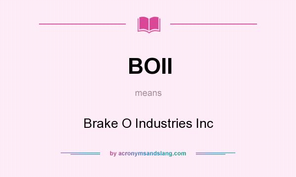 What does BOII mean? It stands for Brake O Industries Inc