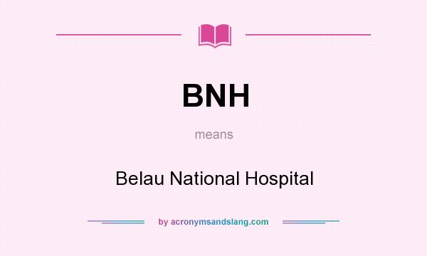 What does BNH mean? It stands for Belau National Hospital