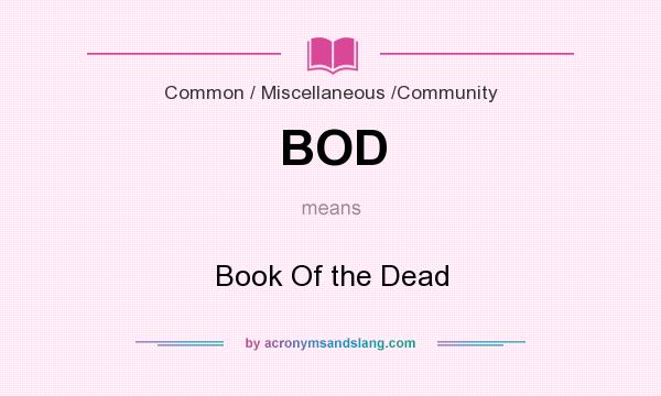 What does BOD mean? It stands for Book Of the Dead