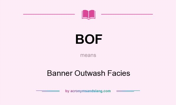 What does BOF mean? It stands for Banner Outwash Facies
