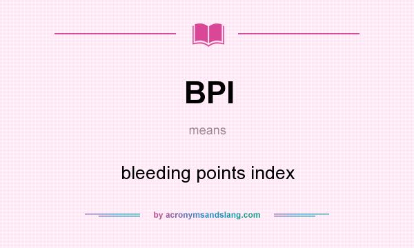 What does BPI mean? It stands for bleeding points index