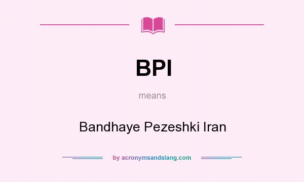 What does BPI mean? It stands for Bandhaye Pezeshki Iran