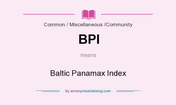 What does BPI mean? It stands for Baltic Panamax Index