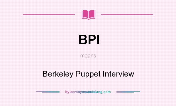 What does BPI mean? It stands for Berkeley Puppet Interview