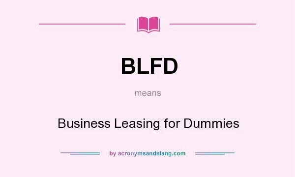 What does BLFD mean? It stands for Business Leasing for Dummies