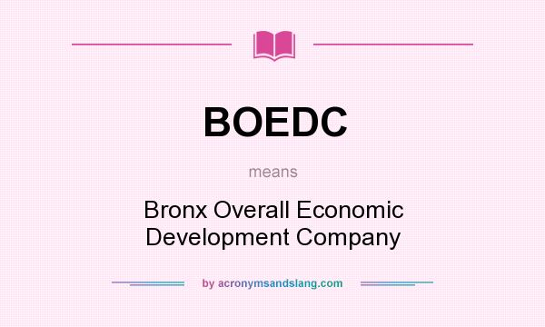 What does BOEDC mean? It stands for Bronx Overall Economic Development Company