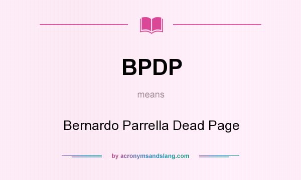 What does BPDP mean? It stands for Bernardo Parrella Dead Page
