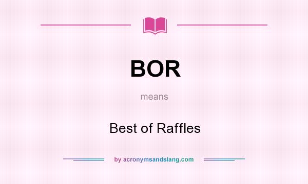 What does BOR mean? It stands for Best of Raffles