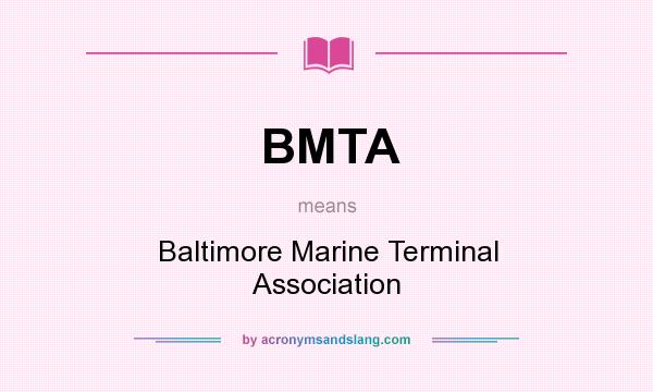What does BMTA mean? It stands for Baltimore Marine Terminal Association