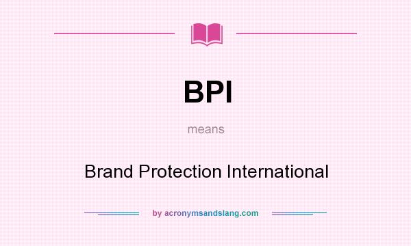 What does BPI mean? It stands for Brand Protection International