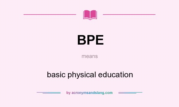 What does BPE mean? It stands for basic physical education