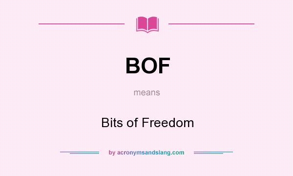 What does BOF mean? It stands for Bits of Freedom