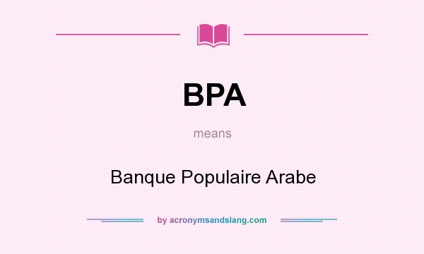 What does BPA mean? It stands for Banque Populaire Arabe