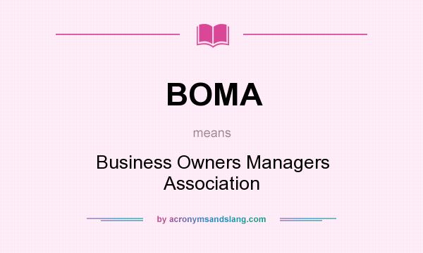 What does BOMA mean? It stands for Business Owners Managers Association