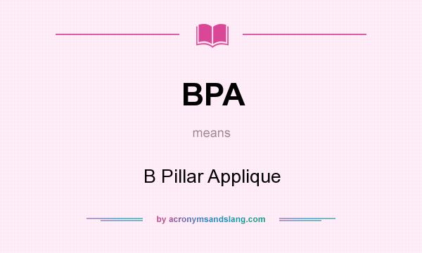 What does BPA mean? It stands for B Pillar Applique