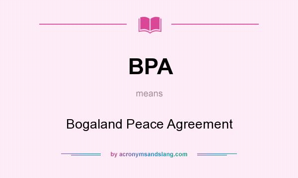 What does BPA mean? It stands for Bogaland Peace Agreement