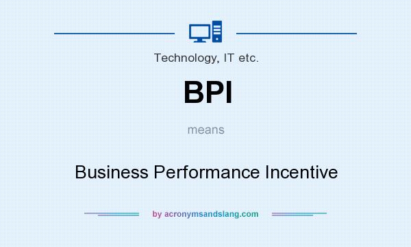 What does BPI mean? It stands for Business Performance Incentive