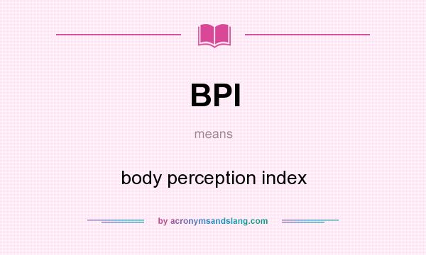 What does BPI mean? It stands for body perception index