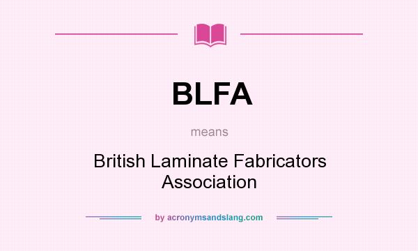 What does BLFA mean? It stands for British Laminate Fabricators Association