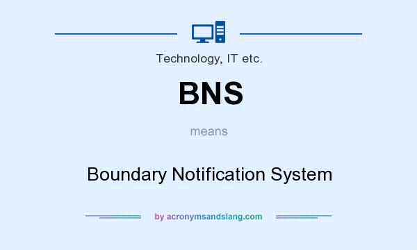 What does BNS mean? It stands for Boundary Notification System