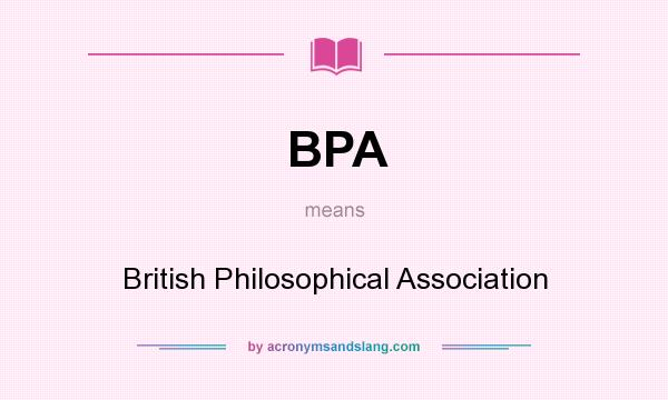 What does BPA mean? It stands for British Philosophical Association