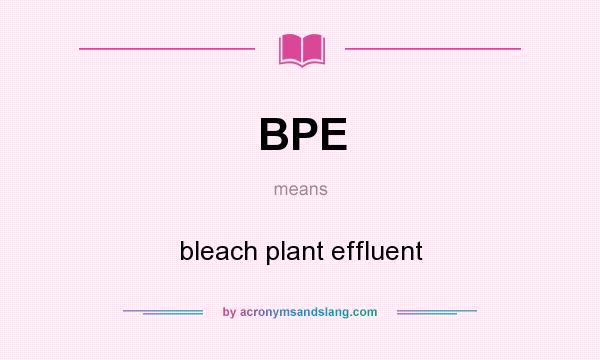 What does BPE mean? It stands for bleach plant effluent