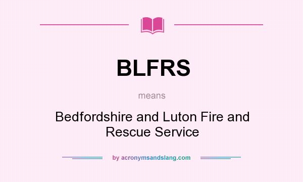 What does BLFRS mean? It stands for Bedfordshire and Luton Fire and Rescue Service