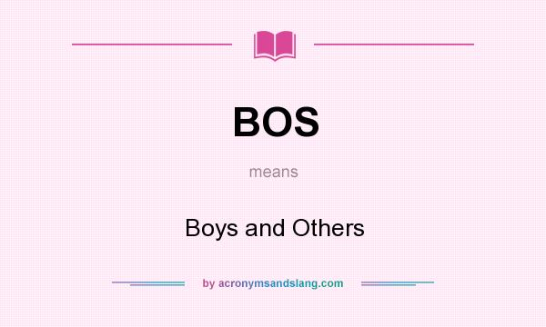 What does BOS mean? It stands for Boys and Others