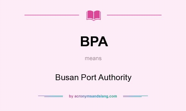 What does BPA mean? It stands for Busan Port Authority