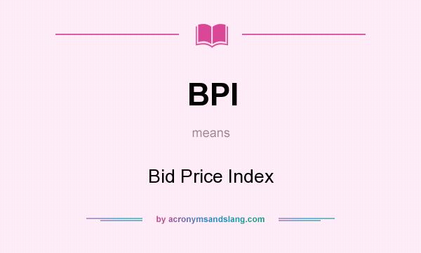 What does BPI mean? It stands for Bid Price Index